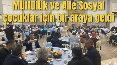 Müftülük ve Aile Sosyal çocuklar için bir araya geldi