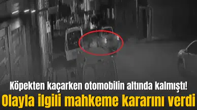 Köpekten kaçarken otomobilin altında kalmıştı! Olayla ilgili mahkeme kararını verdi