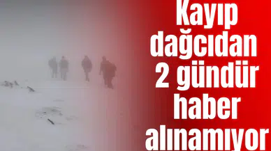 Kayıp dağcıdan 2 gündür haber alınamıyor