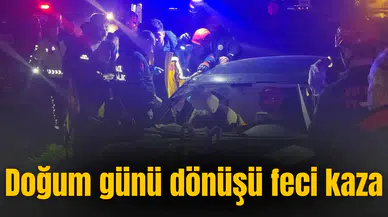 Doğum günü dönüşü feci kaza