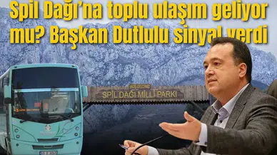 Spil Dağı’na toplu ulaşım geliyor mu? Başkan Dutlulu sinyal verdi