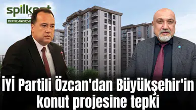 İYİ Partili Özcan'dan Büyükşehir'in konut projesine tepki