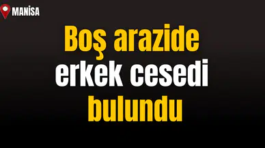 Boş arazide erkek cesedi bulundu