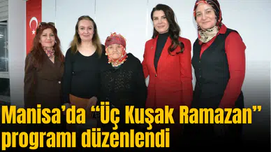 Manisa’da “Üç Kuşak Ramazan” programı düzenlendi