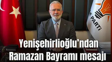 Yenişehirlioğlu’ndan Ramazan Bayramı mesajı