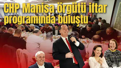 CHP MANİSA ÖRGÜTÜ İFTAR PROGRAMINDA BULUŞTU