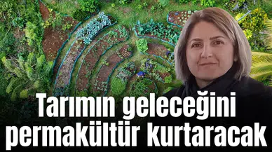 Tarımın geleceğini permakültür kurtaracak