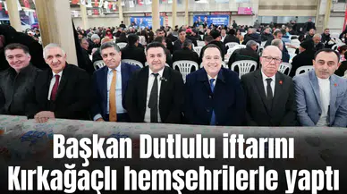 Başkan Dutlulu iftarını Kırkağaçlı hemşehrilerle yaptı