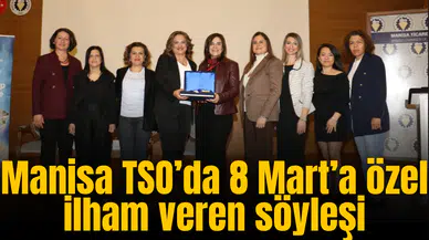 Manisa TSO’da 8 Mart’a özel ilham veren söyleşi