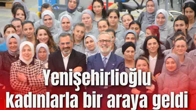 Yenişehirlioğlu kadınlarla bir araya geldi