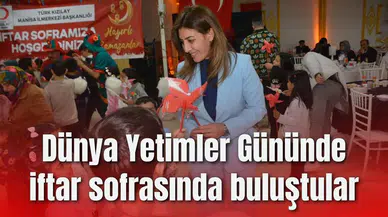 Dünya Yetimler Gününde iftar sofrasında buluştular