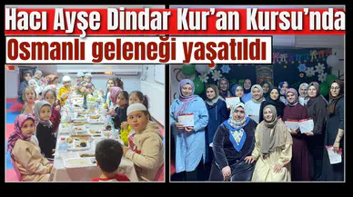 Hacı Ayşe Dindar Kur’an Kursu’nda Osmanlı geleneği yaşatıldı