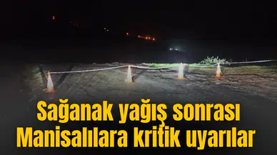 Sağanak yağış sonrası Manisalılara kritik uyarılar