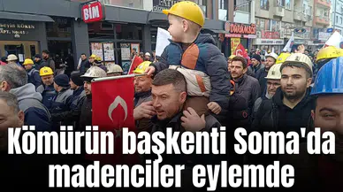 Kömürün başkenti Soma'da madenciler eylemde