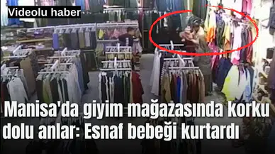 Manisa'da giyim mağazasında korku dolu anlar: Esnaf bebeği kurtardı