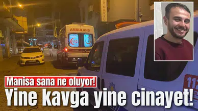 Manisa sana ne oluyor! Yine kavga yine cinayet!