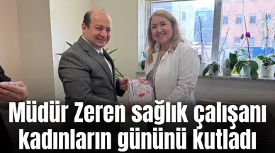 Müdür Zeren sağlık çalışanı kadınların gününü kutladı