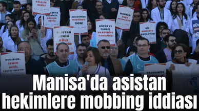 Manisa'da asistan hekimlere mobbing iddiası