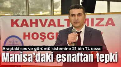 Araçtaki ses ve görüntü sistemine 21 bin TL ceza: Manisa’daki esnaftan tepki
