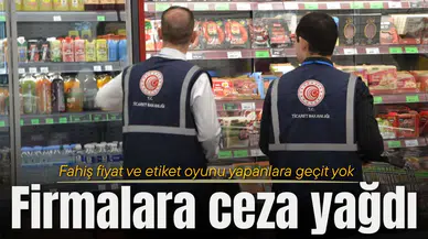 Fahiş fiyat ve etiket oyunu yapanlara ceza yağdı