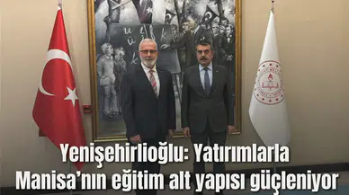 Yenişehirlioğlu “Yatırımlarla Manisa’nın eğitim alt yapısı güçleniyor”