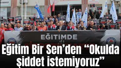 Eğitim Bir Sen’den "Okulda şiddet istemiyoruz"