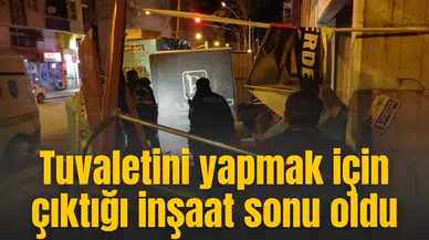 Tuvaletini yapmak için çıktığı inşaat sonu oldu