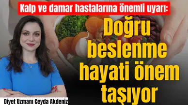 Kalp ve damar hastalarına önemli uyarı: Doğru beslenme hayati önem taşıyor