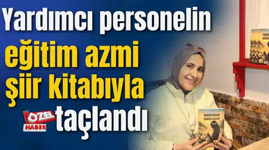 Yardımcı personelin eğitim azmi şiir kitabıyla taçlandı