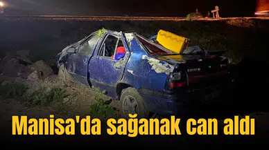 Manisa'da sağanak can aldı