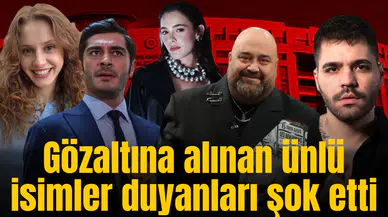 Gözaltına alınan ünlü isimler duyanları şok etti