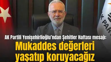 AK Partili Yenişehirlioğlu’ndan Şehitler Haftası mesajı: Mukaddes değerleri yaşatıp koruyacağız