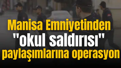 Manisa Emniyetinden "saldırısı" paylaşımlarına operasyon