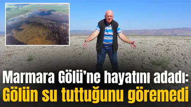 Marmara Gölü’ne hayatını adadı: Gölün su tuttuğunu göremedi