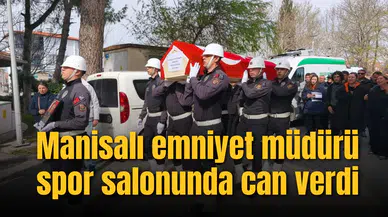 Manisalı emniyet müdürü spor salonunda can verdi