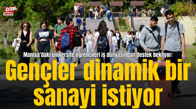 Manisa’daki üniversite öğrencileri iş dünyasından destek bekliyor:  Gençler dinamik bir sanayi istiyor