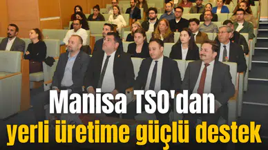 Manisa TSO'dan yerli üretime güçlü destek