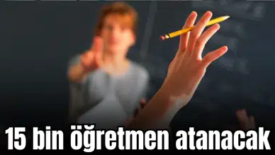 15 bin öğretmen atanacak