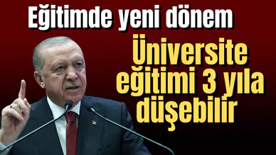 Üniversite eğitimi 3 yıla düşebilir