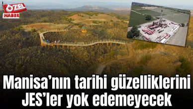 Manisa’nın tarihi güzelliklerini JES’ler yok edemeyecek