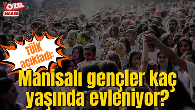 TÜİK açıkladı: Manisalı gençler kaç yaşında evleniyor?