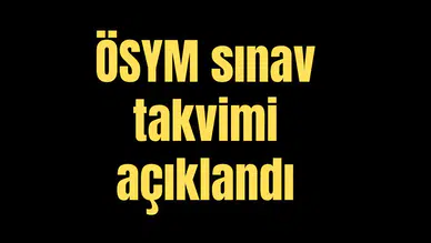 ÖSYM sınav takvimi açıklandı