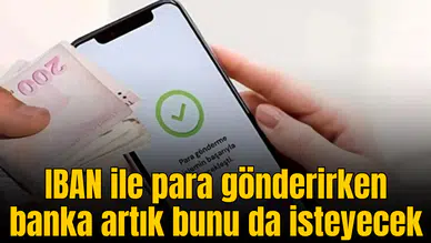IBAN ile para gönderirken banka artık bunu da isteyecek