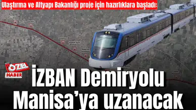 Ulaştırma ve Altyapı Bakanlığı proje için hazırlıklara başladı:  İZBAN Demiryolu Manisa’ya uzanacak
