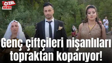 Genç çiftçileri nişanlıları topraktan koparıyor!