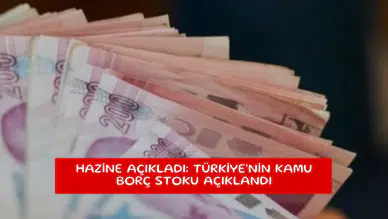 Hazine açıkladı: Türkiye'nin kamu borç stoku açıklandı
