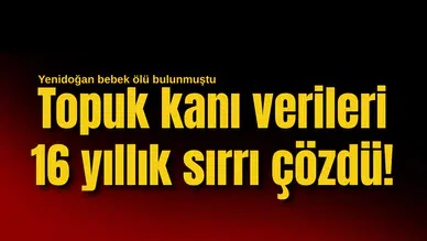Topuk kanı verileri 16 yıllık sırrı çözdü!