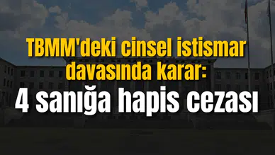TBMM'de stajyer öğrencilere cinsel istismar davasında karar: 4 sanığa hapis cezası