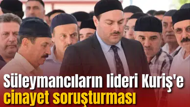 Süleymancıların lideri Kuriş'e cinayet soruşturması