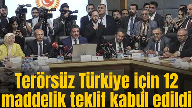 Terörsüz Türkiye için 12 maddelik teklif kabul edildi
